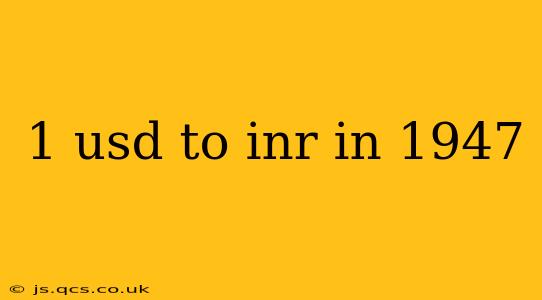 1 usd to inr in 1947