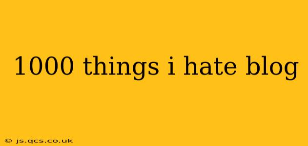 1000 things i hate blog