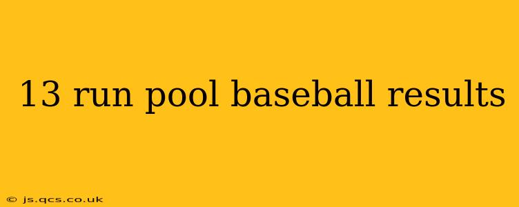 13 run pool baseball results