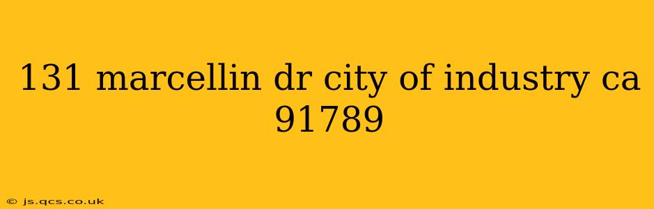 131 marcellin dr city of industry ca 91789