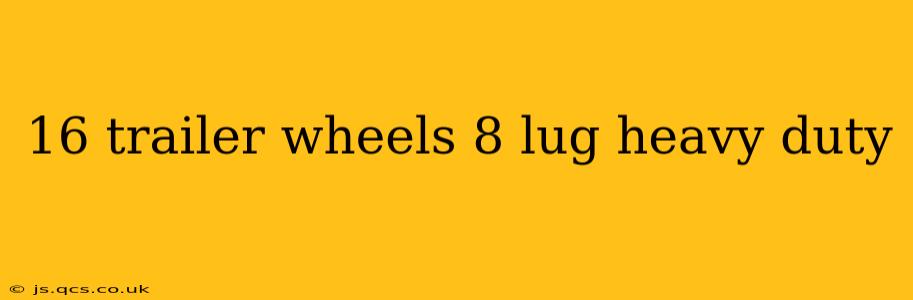 16 trailer wheels 8 lug heavy duty