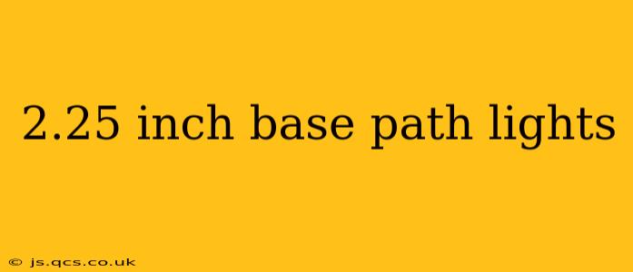 2.25 inch base path lights
