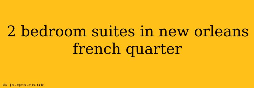2 bedroom suites in new orleans french quarter