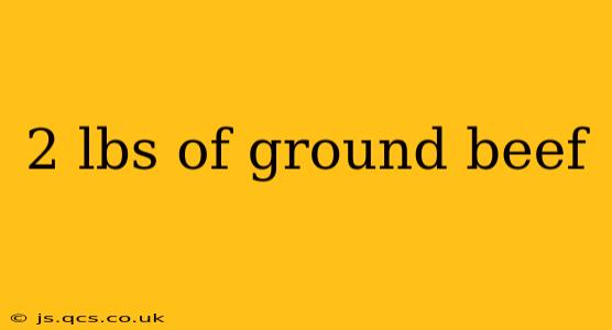 2 lbs of ground beef
