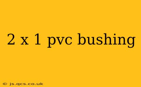 2 x 1 pvc bushing