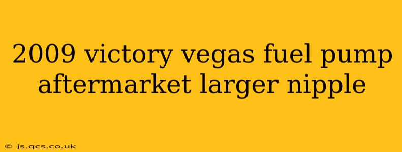 2009 victory vegas fuel pump aftermarket larger nipple