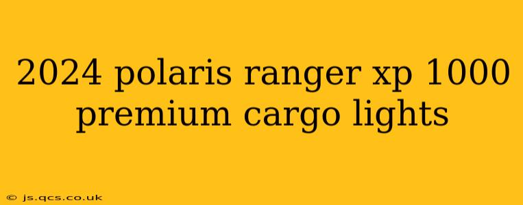 2024 polaris ranger xp 1000 premium cargo lights