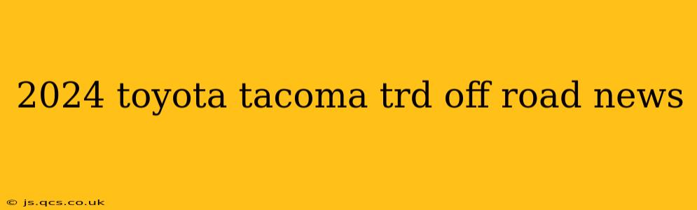 2024 toyota tacoma trd off road news