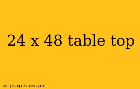 24 x 48 table top