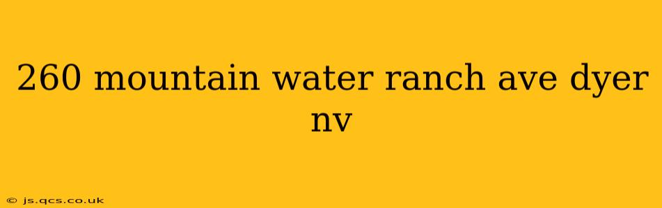 260 mountain water ranch ave dyer nv