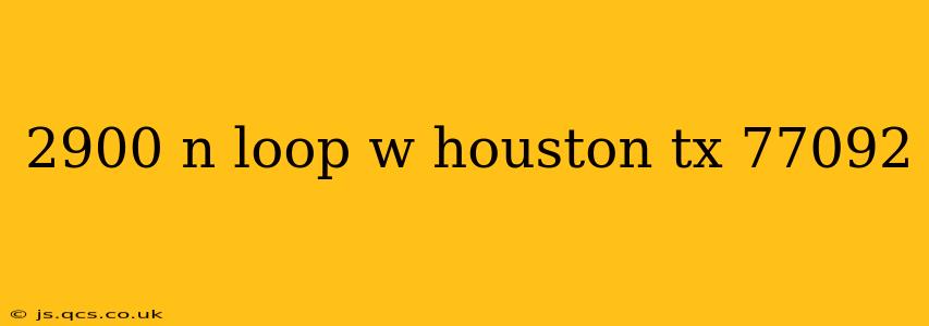 2900 n loop w houston tx 77092