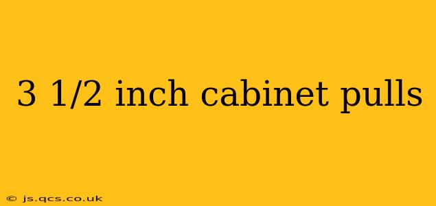 3 1/2 inch cabinet pulls