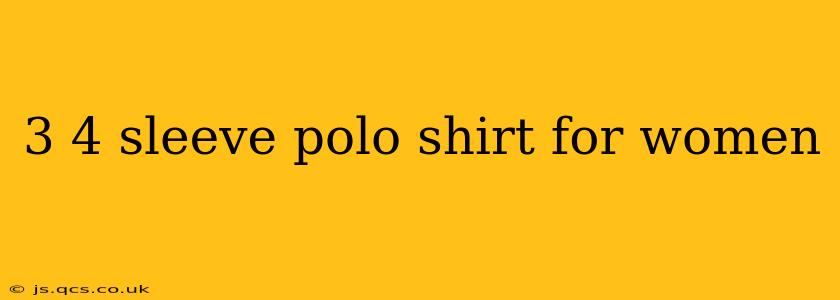 3 4 sleeve polo shirt for women