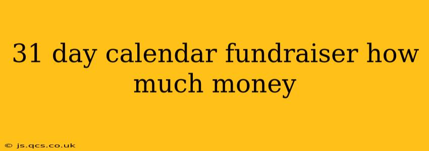 31 day calendar fundraiser how much money