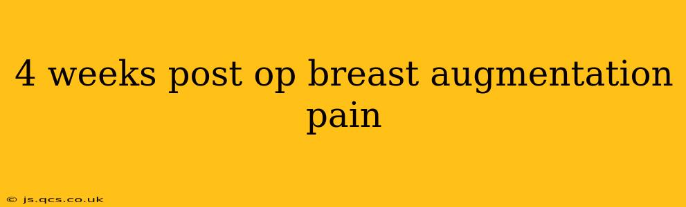 4 weeks post op breast augmentation pain
