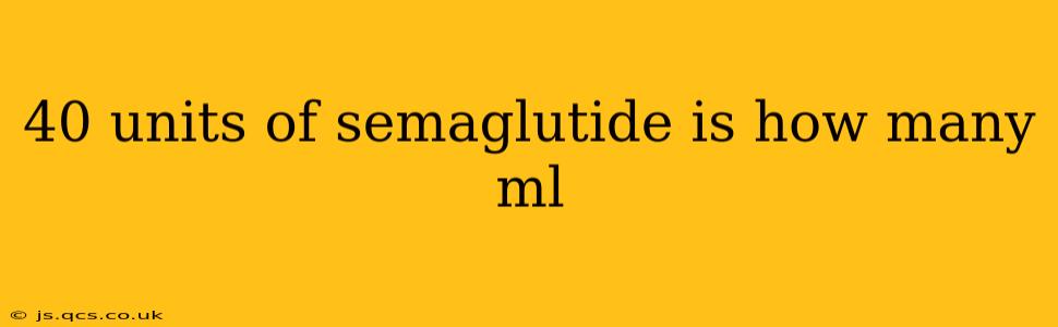 40 units of semaglutide is how many ml