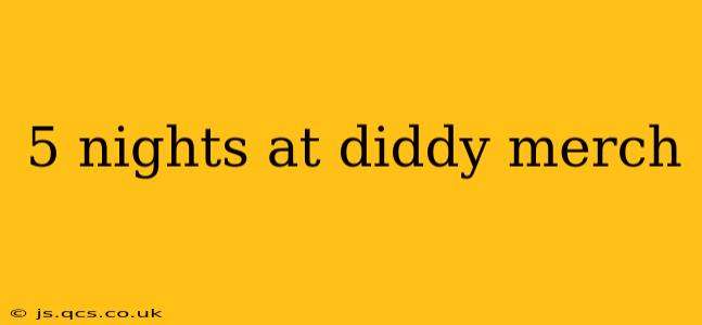 5 nights at diddy merch