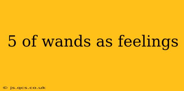 5 of wands as feelings