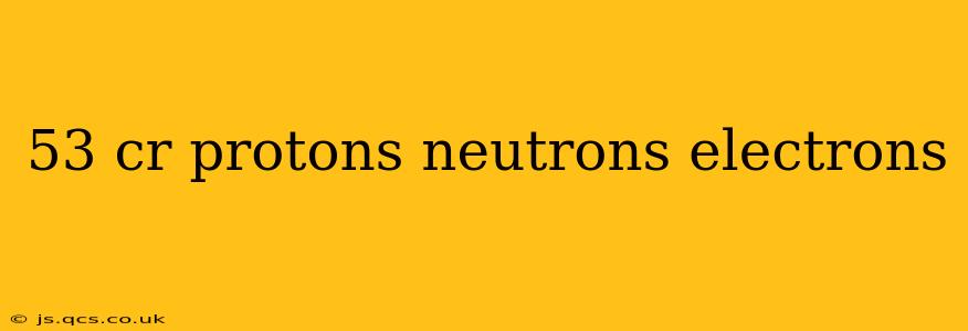 53 cr protons neutrons electrons