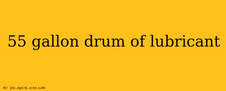 55 gallon drum of lubricant