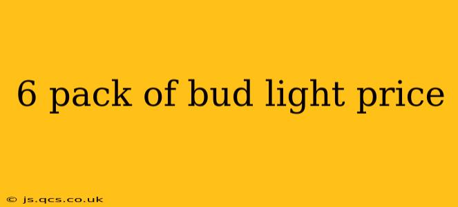 6 pack of bud light price