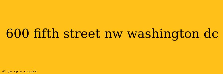 600 fifth street nw washington dc