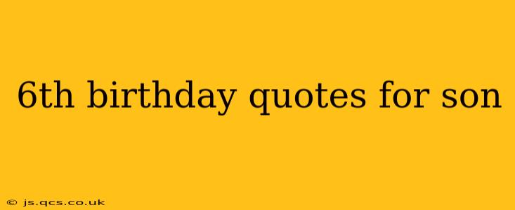 6th birthday quotes for son