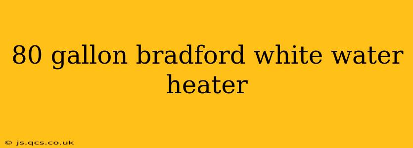 80 gallon bradford white water heater