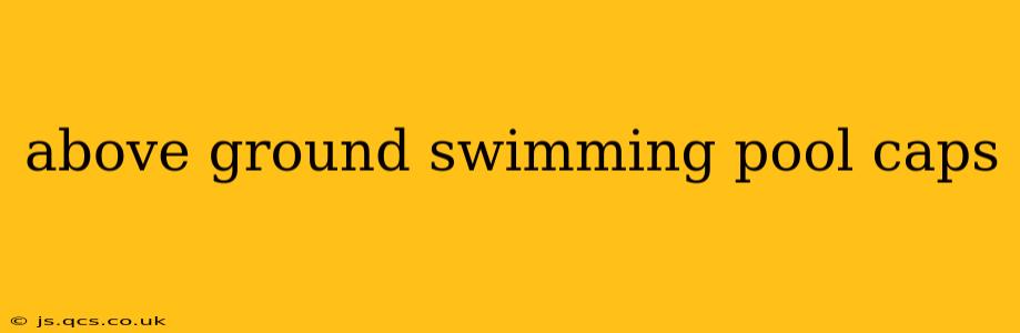 above ground swimming pool caps