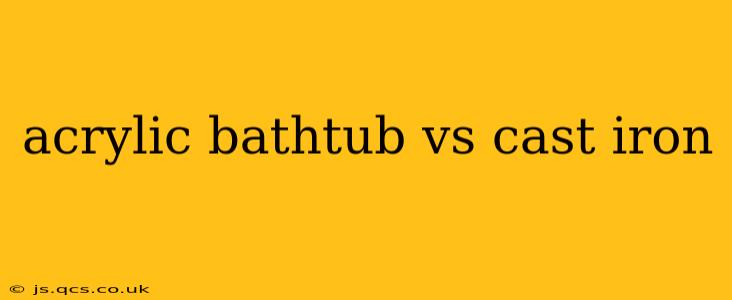 acrylic bathtub vs cast iron