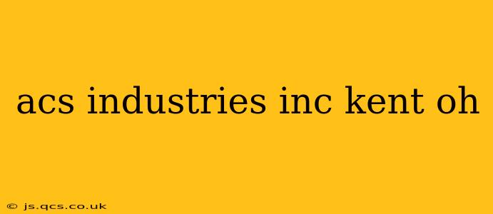 acs industries inc kent oh