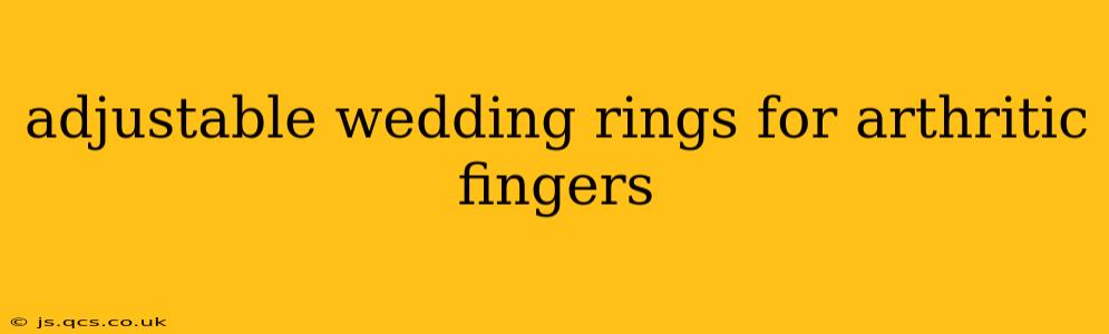adjustable wedding rings for arthritic fingers
