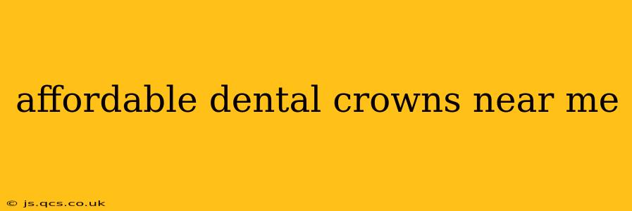 affordable dental crowns near me