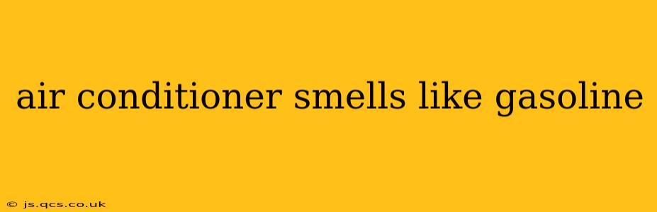 air conditioner smells like gasoline
