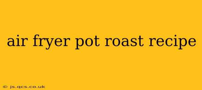 air fryer pot roast recipe