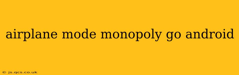 airplane mode monopoly go android