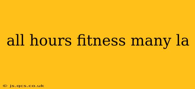 all hours fitness many la