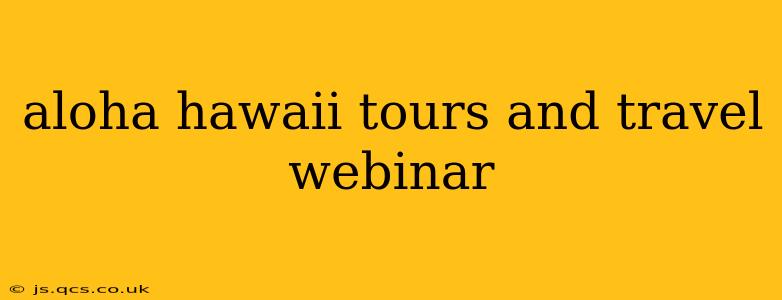 aloha hawaii tours and travel webinar