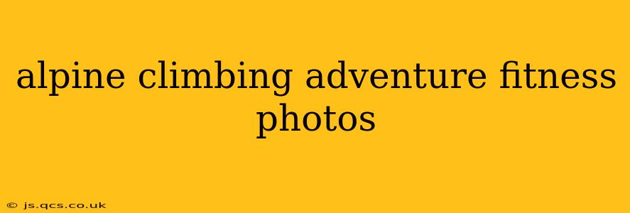 alpine climbing adventure fitness photos
