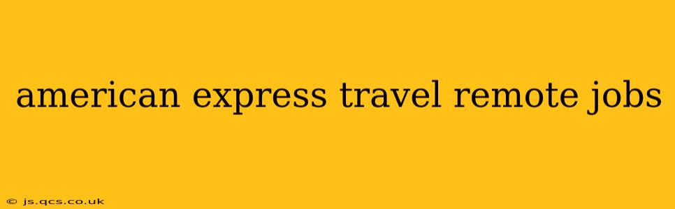 american express travel remote jobs