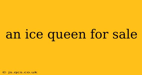 an ice queen for sale