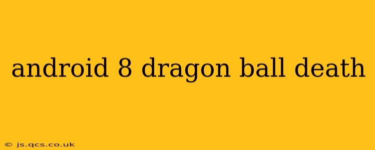 android 8 dragon ball death