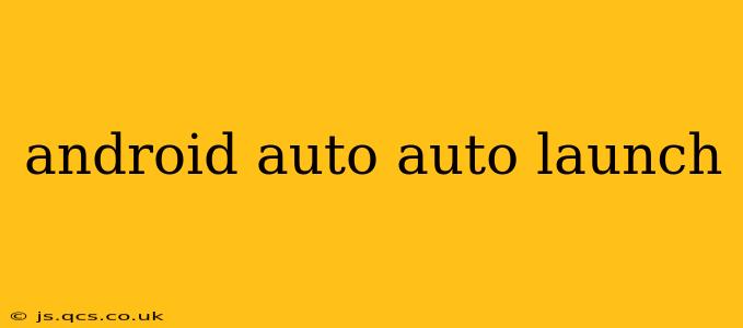 android auto auto launch