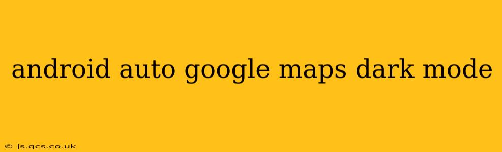 android auto google maps dark mode
