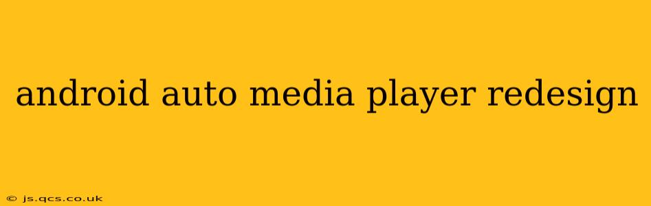 android auto media player redesign