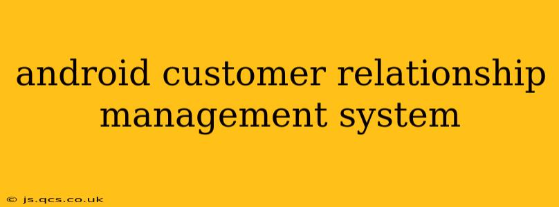 android customer relationship management system