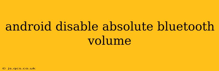 android disable absolute bluetooth volume