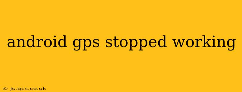 android gps stopped working