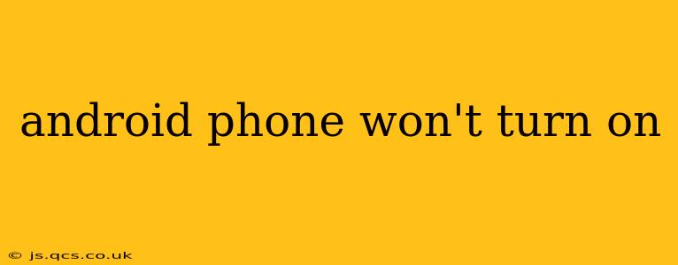 android phone won't turn on