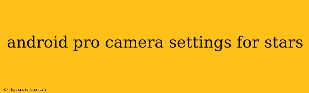 android pro camera settings for stars